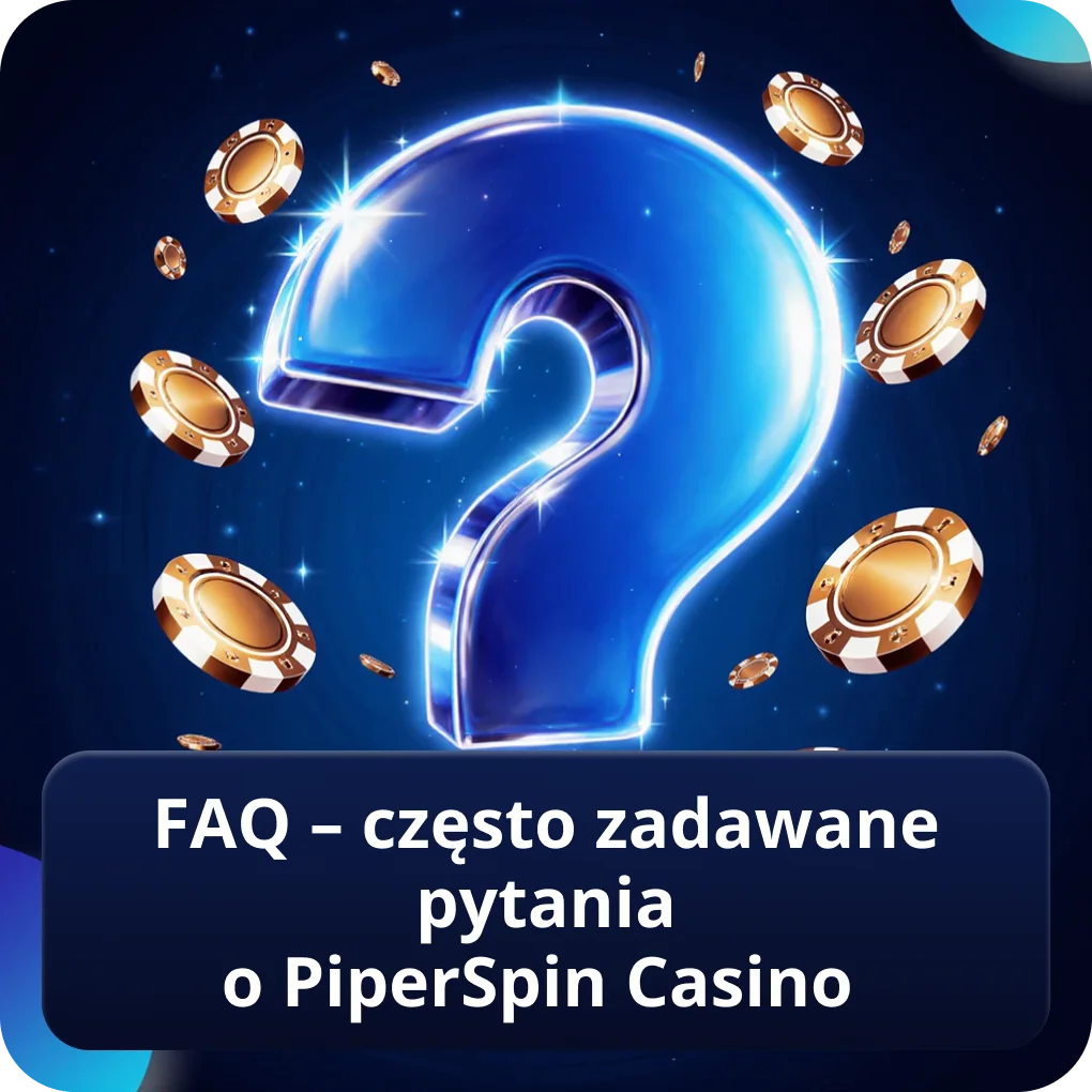 FAQ – często zadawane pytania o PiperSpin Casino